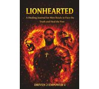 LIONHEARTED: A Healing Journal for Men Ready to Face the Truth and Heal the Past