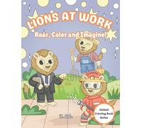 Lions at Work: Roar, Color and Imagine! (Animal Coloring Book)