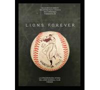 LIONS FOREVER: La Straordinaria Storia del Lions Baseball Club Firenze