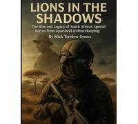 Lions in the Shadows: The Rise and Legacy of South Africa’s Special Forces from Apartheid to Peacekeeping (Silent Warriors: Inside the World’s Elite Special Forces)