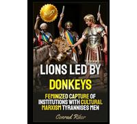 Lions Led By Donkeys: Feminized Capture Of Institutions With Cultural Marxism Tyrannises Men (redpilled revolutionary civil rights for men (satire))