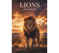 Lions The Majesty of the Wild: A Cinematic Wildlife Photobook, Stunning Fine-Art Photography
