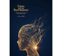 Liora and the Starweaver: Dedicated to all who have ever felt that questions have wings