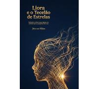 Liora e o Tecelão de Estrelas: Dedicado a todos os que alguma vez sentiram que as perguntas têm asas