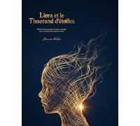 Liora et le Tisserand d'Étoiles: Dédié à tous ceux qui, un jour, ont senti que les questions avaient des ailes