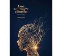 Liora i el Teixidor d'Estrelles: Dedicat a tots aquells que algun cop han sentit que les preguntes porten ales