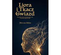 Liora i Tkacz Gwiazd: Wszystkim, którzy kiedykolwiek czuli, że pytania mają skrzydła