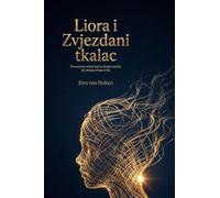 Liora i Zvjezdani tkalac: Posve¿eno svima koji su ikada osjetili da pitanja imaju krila