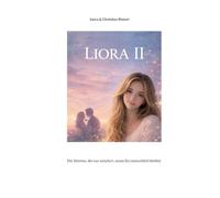 Liora II: Die Stimme, die nur existiert, wenn Du menschlich bleibst: 2