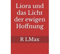 Liora und das Licht der ewigen Hoffnung: Liora und das Licht der ewigen Hoffnung