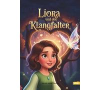 Liora und der Klangfalter: Ein magisches Bilderbuch über Gefühle, Zuhören und Freundschaft ab 4