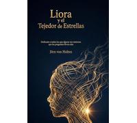 Liora y el Tejedor de Estrellas: Dedicado a todos los que alguna vez sintieron que las preguntas llevan alas