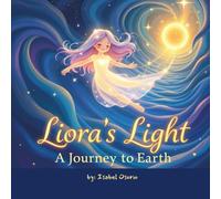 Liora's Light: A Journey to Earth: A Bedtime Story to Help Children Remember They Belong-Just As They Are