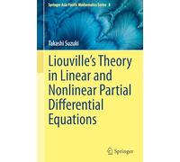 Liouville’s Theory in Linear and Nonlinear Partial Differential Equations (Springer Asia Pacific Mathematics Series, 8)