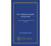 Lip-reading principles and practise: a hand-book for teachers and for self instruction