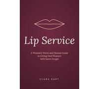 Lip Service: A Woman's Warm and Honest Guide to Giving Oral Pleasure He'll Never Forget