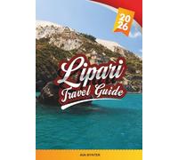 LIPARI TRAVEL GUIDE 2026: Explore the Heart of the Aeolian Islands with Volcanic Landscapes, Seaside Villages, Local Cuisine, Boat Tours & Travel Tip
