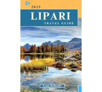 LIPARI TRAVEL GUIDE: Everything You Need to Know Before You Go “Your Ultimate Travel Companion” (Louis Bellisario Travels and Tours)