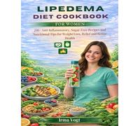 Lipedema Diet Cookbook for Women: 200+ Anti-Inflammatory, Sugar-Free Recipes and Nutritional Tips for Weight Loss, Relief and Better Health.