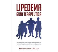 Lipedema Guía Terapéutica: El Consejo de una Terapeuta Certificada en Linfedema para sus clientes con Lipedema