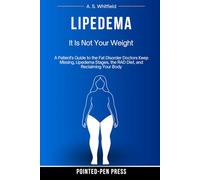 Lipedema: It Is Not Your Weight: A Patient's Guide to the Fat Disorder Doctors Keep Missing, Lipedema Stages, the RAD Diet, and Reclaiming Your Body (The Invisible Illness Series)