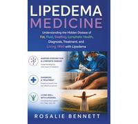 Lipedema Medicine: Understanding the Hidden Disease of Fat, Fluid, Swelling, Lymphatic Health, Diagnosis, Treatment, and Living Well with Lipedema