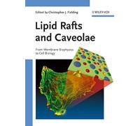 Lipid Rafts and Caveolae: From Membrane Biophysics to Cell Biology