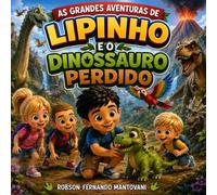 Lipinho e o Dinossauro Perdido: As Grandes Aventuras de Lipinho