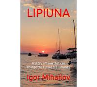 LIPIUNA: A Story of Love that can change the Future of Humanity