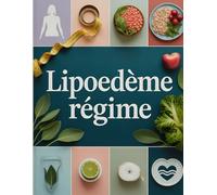 Lipoedème régime: Plan Alimentaire Spécifique pour Soulager le Lipoedème, Réduire la Douleur et Améliorer la Qualité de Vie