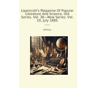 Lippincott's Magazine Of Popular Literature And Science, Old Series, Vol. 36-New Series, Vol. 10, July 1885 (Classic Books)