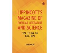 Lippincott's Magazine of Popular Literature and Science Volume 12 No. 28 July 1873