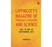 Lippincott's Magazine of Popular Literature and Science Volume 12 No. 30 September 1873