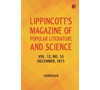 Lippincott's Magazine of Popular Literature and Science Volume 12 No. 33 December 1873