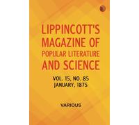 Lippincott's Magazine of Popular Literature and Science Volume 15 No. 85 January 1875
