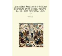 Lippincott's Magazine of Popular Literature and Science, Volume 17, No. 098, February, 1876 (Classic Books)