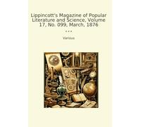 Lippincott's Magazine of Popular Literature and Science, Volume 17, No. 099, March, 1876 (Classic Books)