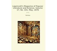 Lippincott's Magazine of Popular Literature and Science, Volume 17, No. 101, May, 1876 (Classic Books)