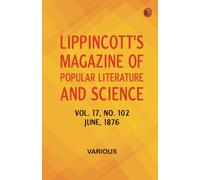 Lippincott's Magazine of Popular Literature and Science Volume 17 No. 102 June 1876