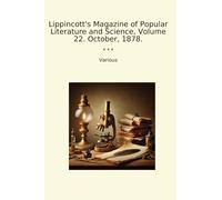 Lippincott's Magazine of Popular Literature and Science, Volume 22. October, 1878. (Classic Books)