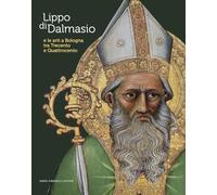 Lippo di Dalmasio e le arti a Bologna tra Trecento e Quattrocento. Ediz. a colori