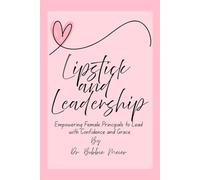 Lipstick and Leadership: Empowering Female Principals to Lead with Confidence and Grace