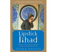 Lipstick Jihad: A Memoir of Growing up Iranian in America and American in Iran