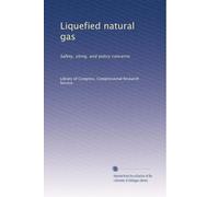 Liquefied natural gas: Safety, siting, and policy concerns