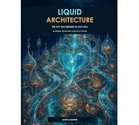 Liquid Architecture: The City That Refused to Stay Still: 40 Surreal Water-Built Worlds to Color
