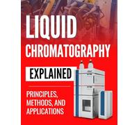 Liquid Chromatography Explained: Principles, Methods, and Applications