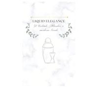 Liquid Elegance: Über 50 Cocktails & Mocktails für jede Gelegenheit