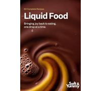 Liquid Food: Bringing Joy Back to Eating, One Drop at a Time: 62 Complete Recipes