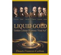 Liquid Gold: Golden Cellular Hypnosis "Final Act": 1 (Liqui Gold Cellular Golden Hypnosis -- Oro liquido Ipnosi cellulare Aurea)