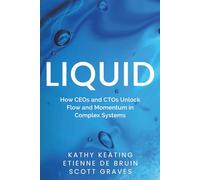 Liquid: How CEOs & CTOs Unlock Flow and Momentum in Complex Systems